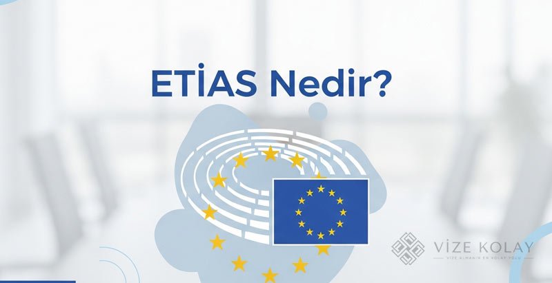ETIAS Nedir? 2026 Avrupa Seyahat İzni Başvuru Süreci ve Şartları
